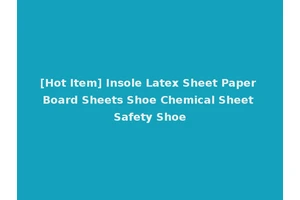 [Hot Item] Insole Latex Sheet Paper Board Sheets Shoe Chemical Sheet Safety Shoe