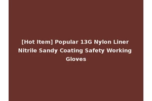 [Hot Item] Popular 13G Nylon Liner Nitrile Sandy Coating Safety Working Gloves