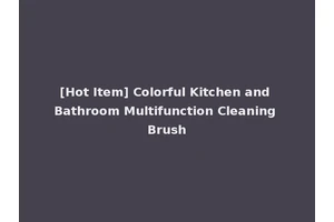 [Hot Item] Colorful Kitchen and Bathroom Multifunction Cleaning Brush