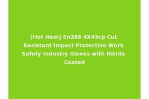[Hot Item] En388 4X43cp Cut Resistant Impact Protective Work Safety Industry Gloves with Nitrile Coated