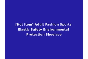 [Hot Item] Adult Fashion Sports Elastic Safety Environmental Protection Shoelace