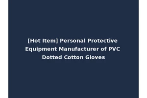 [Hot Item] Personal Protective Equipment Manufacturer of PVC Dotted Cotton Gloves