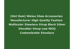 [Hot Item] Weiou Shoe Accessories Manufacturer High Quality Fashion Multicolor Shoelace Strap Black Silver Shoulder Strap Low MOQ Customizable Shoelace