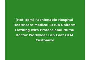 [Hot Item] Fashionable Hospital Healthcare Medical Scrub Uniform Clothing with Professional Nurse Doctor Workwear Lab Coat OEM Customize