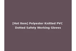 [Hot Item] Polyester Knitted PVC Dotted Safety Working Gloves