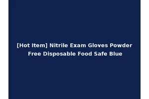 [Hot Item] Nitrile Exam Gloves Powder Free Disposable Food Safe Blue