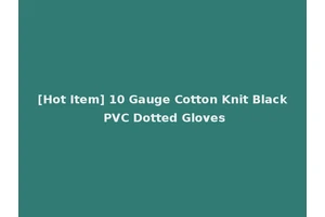 [Hot Item] 10 Gauge Cotton Knit Black PVC Dotted Gloves