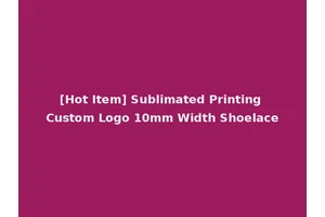 [Hot Item] Sublimated Printing Custom Logo 10mm Width Shoelace
