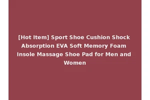 [Hot Item] Sport Shoe Cushion Shock Absorption EVA Soft Memory Foam Insole Massage Shoe Pad for Men and Women