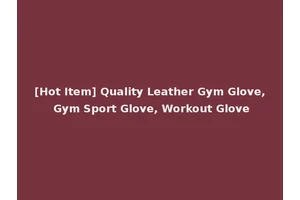[Hot Item] Quality Leather Gym Glove, Gym Sport Glove, Workout Glove