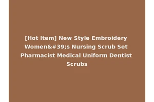 [Hot Item] New Style Embroidery Women's Nursing Scrub Set Pharmacist Medical Uniform Dentist Scrubs