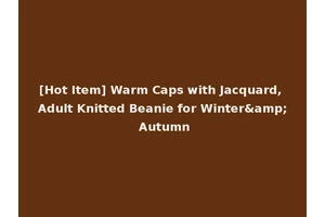 [Hot Item] Warm Caps with Jacquard, Adult Knitted Beanie for Winter&amp; Autumn