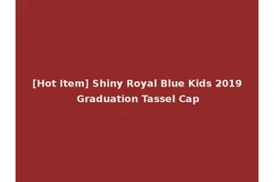 [Hot Item] Shiny Royal Blue Kids 2019 Graduation Tassel Cap