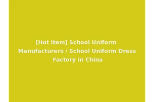[Hot Item] School Uniform Manufacturers / School Uniform Dress Factory in China