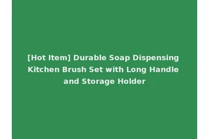 [Hot Item] Durable Soap Dispensing Kitchen Brush Set with Long Handle and Storage Holder