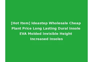 [Hot Item] Ideastep Wholesale Cheap Plant Price Long Lasting Dural Insole EVA Molded Invisible Height Increased Insoles