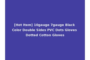 [Hot Item] 10gauge 7gauge Black Color Double Sides PVC Dots Gloves Dotted Cotton Gloves