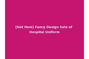 [Hot Item] Fancy Design Sets of Hospital Uniform