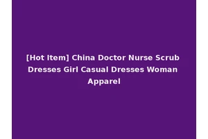 [Hot Item] China Doctor Nurse Scrub Dresses Girl Casual Dresses Woman Apparel