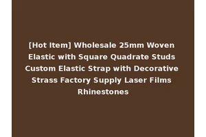 [Hot Item] Wholesale 25mm Woven Elastic with Square Quadrate Studs Custom Elastic Strap with Decorative Strass Factory Supply Laser Films Rhinestones