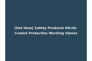 [Hot Item] Safety Products Nitrile Coated Protective Working Gloves