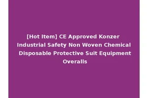 [Hot Item] CE Approved Konzer Industrial Safety Non Woven Chemical Disposable Protective Suit Equipment Overalls
