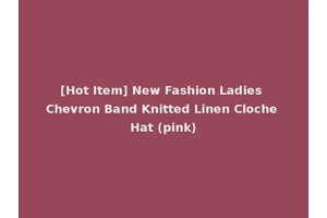 [Hot Item] New Fashion Ladies Chevron Band Knitted Linen Cloche Hat (pink)