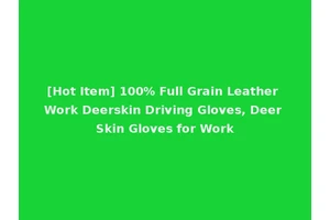 [Hot Item] 100% Full Grain Leather Work Deerskin Driving Gloves, Deer Skin Gloves for Work