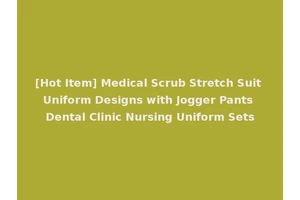 [Hot Item] Medical Scrub Stretch Suit Uniform Designs with Jogger Pants Dental Clinic Nursing Uniform Sets