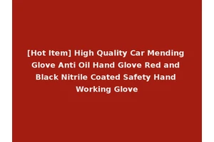 [Hot Item] High Quality Car Mending Glove Anti Oil Hand Glove Red and Black Nitrile Coated Safety Hand Working Glove