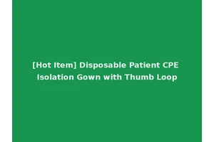 [Hot Item] Disposable Patient CPE Isolation Gown with Thumb Loop