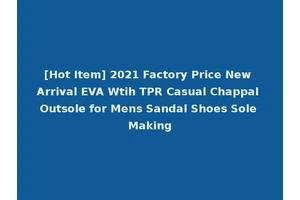 [Hot Item] 2021 Factory Price New Arrival EVA Wtih TPR Casual Chappal Outsole for Mens Sandal Shoes Sole Making
