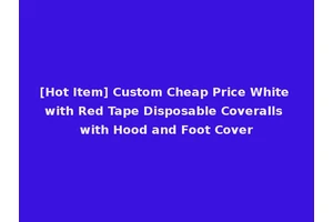 [Hot Item] Custom Cheap Price White with Red Tape Disposable Coveralls with Hood and Foot Cover