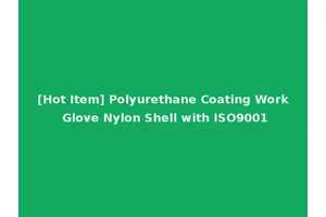 [Hot Item] Polyurethane Coating Work Glove Nylon Shell with ISO9001