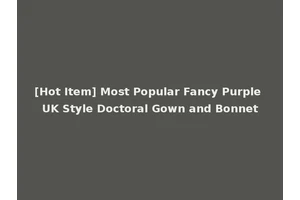 [Hot Item] Most Popular Fancy Purple UK Style Doctoral Gown and Bonnet