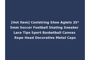 [Hot Item] Coolstring Shoe Aglets 25*5mm Soccer Football Skating Sneaker Lace Tips Sport Basketball Canvas Rope Head Decorative Metal Caps