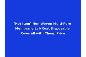 [Hot Item] Non-Woven Multi-Pore Membrane Lab Coat Disposable Coverall with Cheap Price
