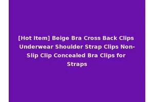 [Hot Item] Beige Bra Cross Back Clips Underwear Shoulder Strap Clips Non-Slip Clip Concealed Bra Clips for Straps