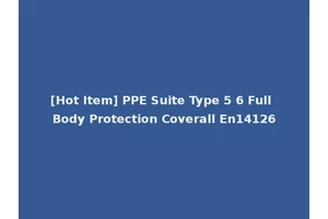 [Hot Item] PPE Suite Type 5 6 Full Body Protection Coverall En14126