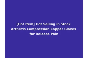 [Hot Item] Hot Selling in Stock Arthritis Compression Copper Gloves for Release Pain