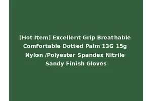 [Hot Item] Excellent Grip Breathable Comfortable Dotted Palm 13G 15g Nylon /Polyester Spandex Nitrile Sandy Finish Gloves