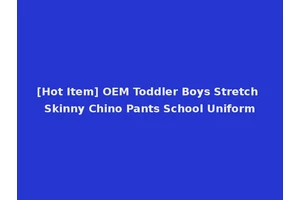 [Hot Item] OEM Toddler Boys Stretch Skinny Chino Pants School Uniform