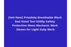 [Hot Item] Prisafety Breathable Black Red Hand Tool Utility Safety Protective Mens Mechanic Work Gloves for Light Duty Work
