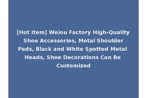 [Hot Item] Weiou Factory High-Quality Shoe Accessories, Metal Shoulder Pads, Black and White Spotted Metal Heads, Shoe Decorations Can Be Customized