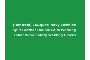 [Hot Item] 16" Navy Cowhide Split Leather Double Palm Working Labor Work Safety Welding Gloves