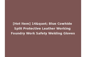 [Hot Item] 14" Blue Cowhide Split Protective Leather Working Foundry Work Safety Welding Gloves