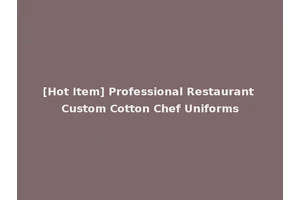 [Hot Item] Professional Restaurant Custom Cotton Chef Uniforms