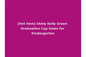 [Hot Item] Shiny Kelly Green Graduation Cap Gown for Kindergarten
