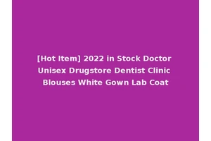 [Hot Item] 2022 in Stock Doctor Unisex Drugstore Dentist Clinic Blouses White Gown Lab Coat