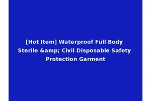[Hot Item] Waterproof Full Body Sterile &amp; Civil Disposable Safety Protection Garment